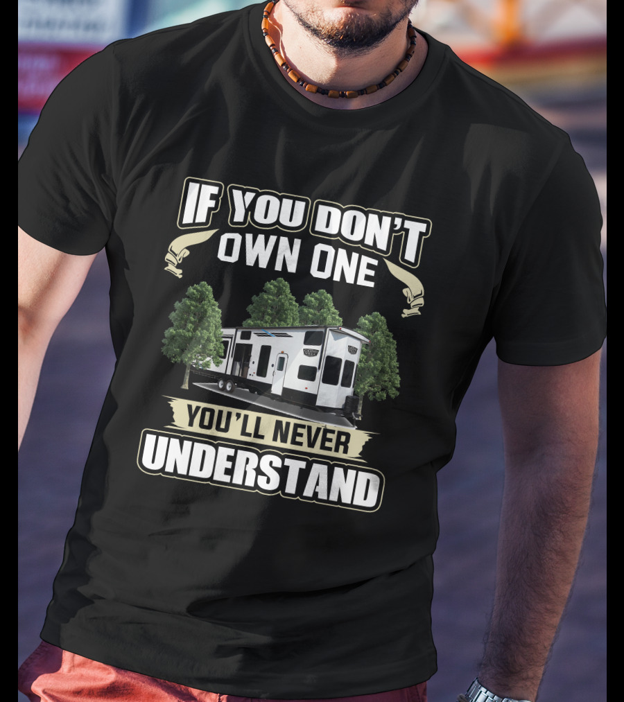 Forest River Grand Villa If You Don't Own One You'll Never Understand T-Shirt