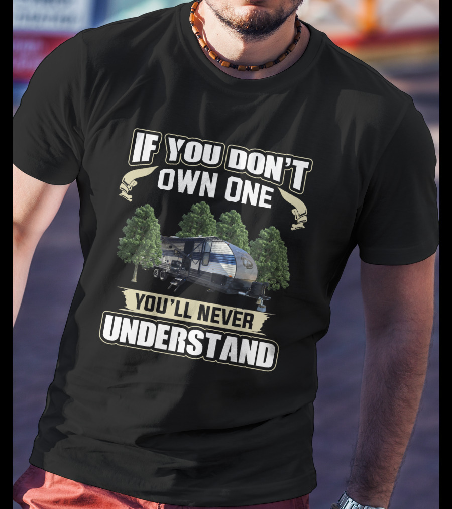 If You Don't Own One You'll Never Understand Forest River RV T-Shirt