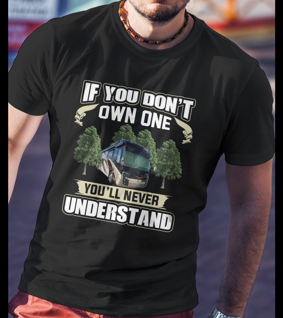 If You Don't Own One You'll Never Understand Entegra Motorhome T-Shirt