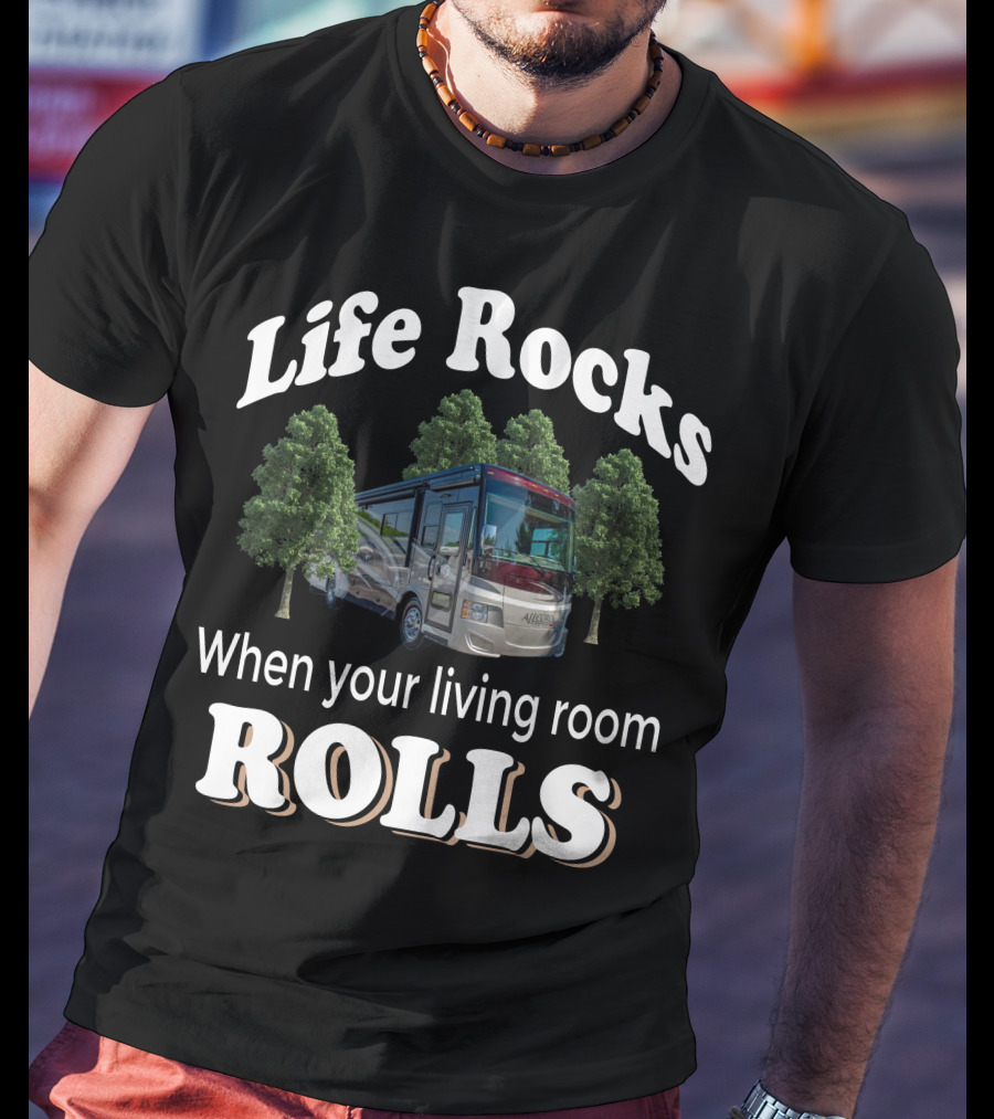 Life Rocks When Your Living Room Rolls Tiffin Motorhomes T-Shirt