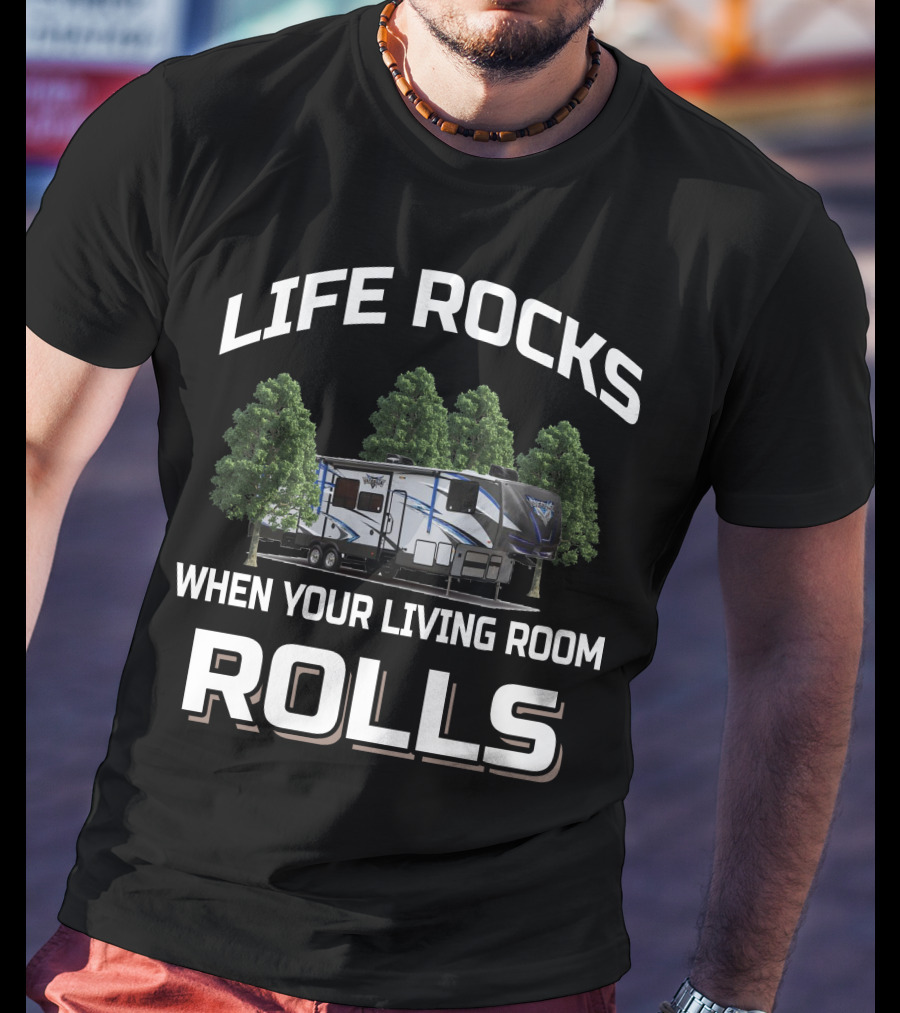 Life Rocks When Your Living Room Rolls Toy Haulers T-Shirt
