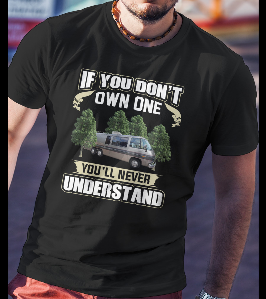 If You Don't Own One You'll Never Understand GMC Motorhomes T-Shirt