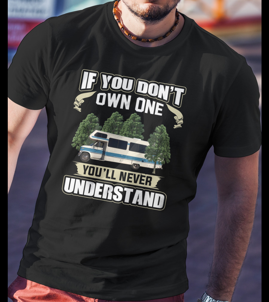 If You Don't Own One You'll Never Understand 1989 Lazy Daze RV Camper Trees T-Shirt