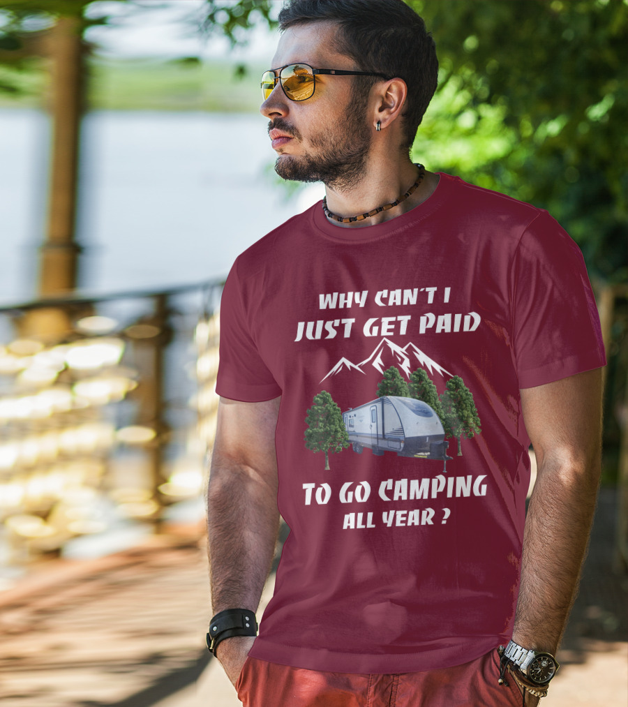 Why Can't I Just Get Paid To Go Camping All Year Surveyor 251RKS T-Shirt