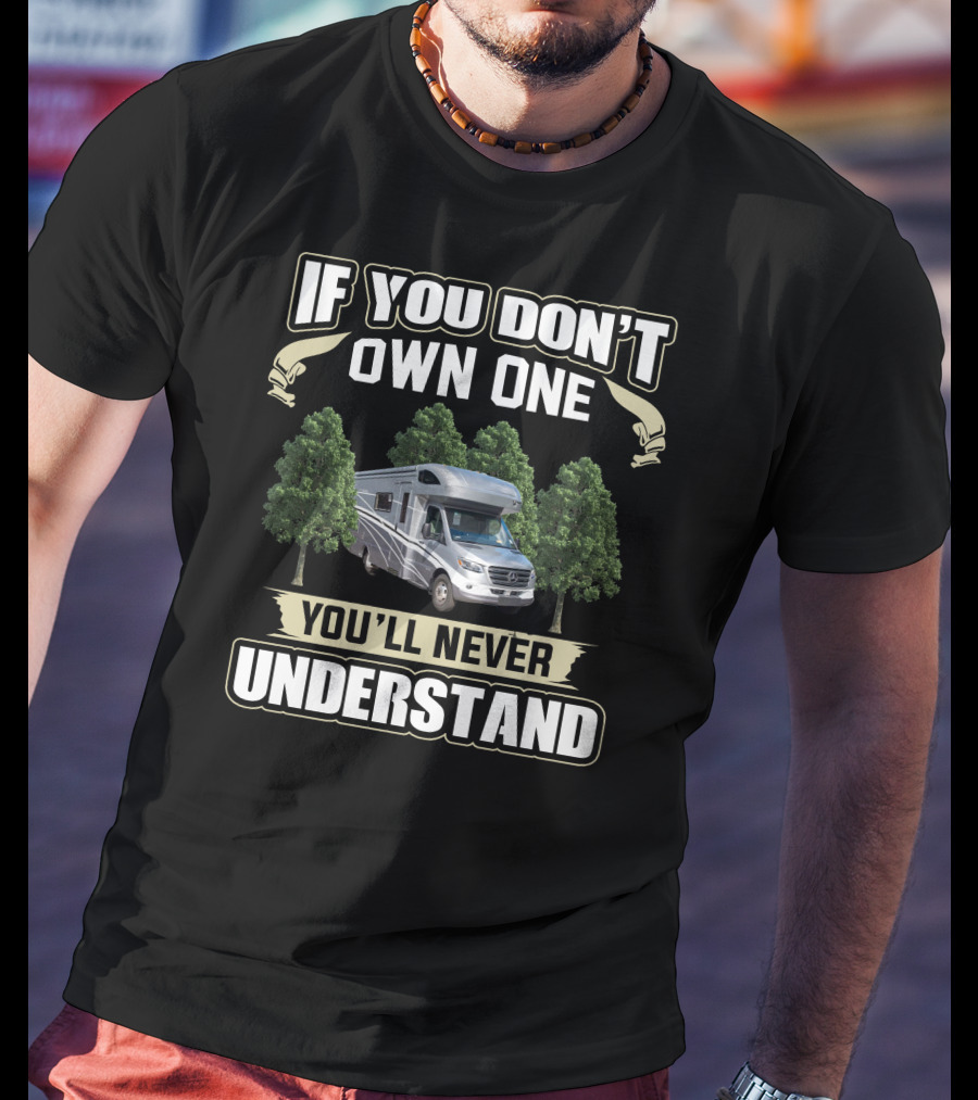 If You Don't Own One Winnebago View 24D You'll Never Understand T-Shirt