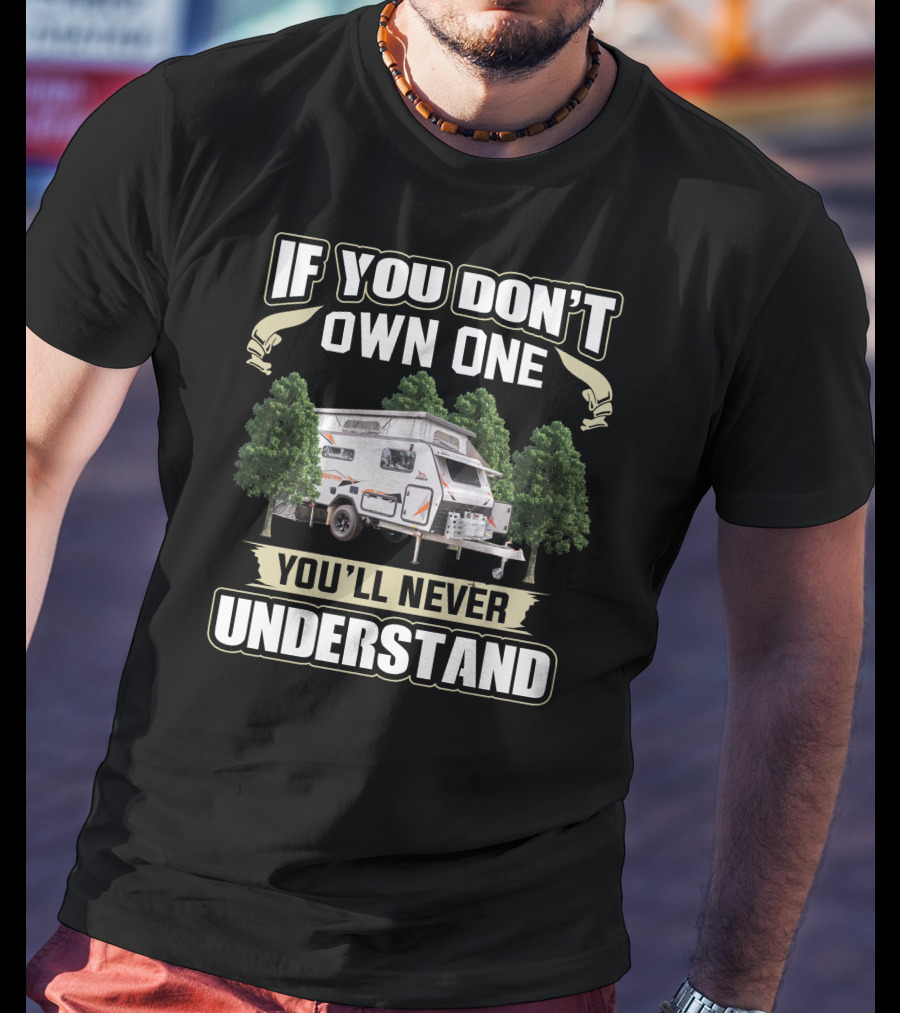 Jayco Crosstrak If You Don't Own One You'll Never Understand Camper Trailer T-Shirt