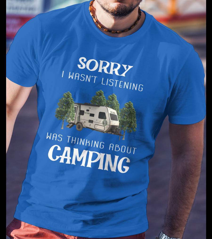 Sorry I Wasn't Listening Was Thinking About Camping No Boundaries RV NOBO T-Shirt
