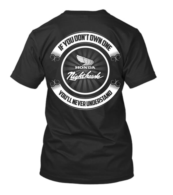 IF YOU DON'T OWN ONE YOU'LL NEVER UNDERSTAND HONDA NIGHTHAWK T-Shirt