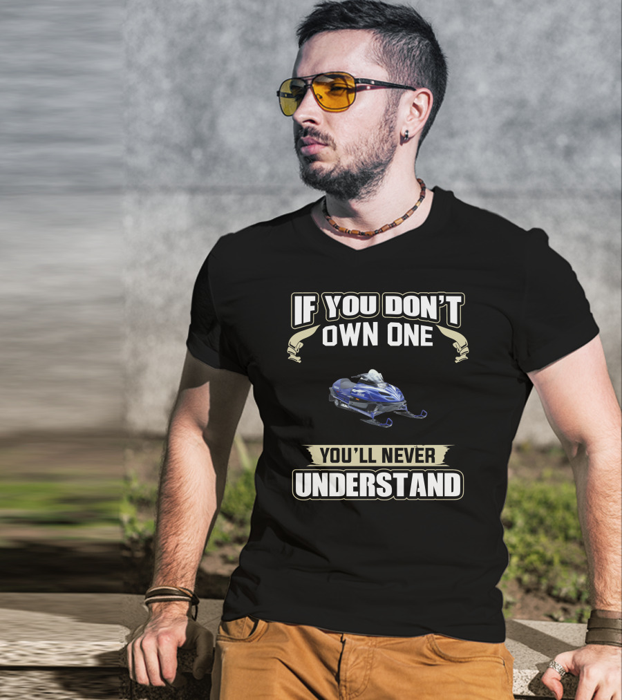 Yamaha Snowmobile If You Don't Own One You'll Never Understand T-Shirt