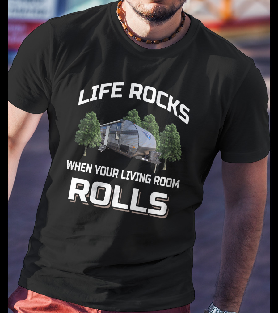 LIFE ROCKS WHEN YOUR LIVING ROOM ROLLS Forest River FSX T-Shirt
