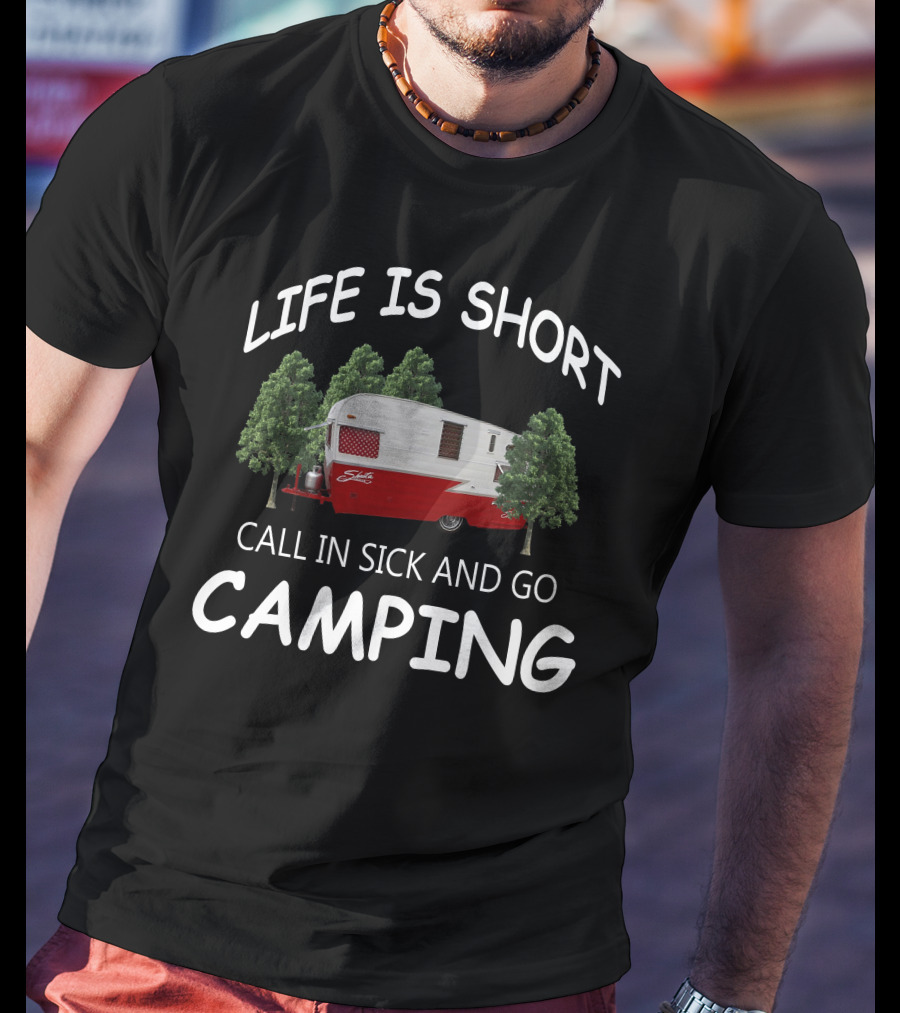 LIFE IS SHORT CALL IN SICK AND GO CAMPING Shasta Travel Trailers T-Shirt