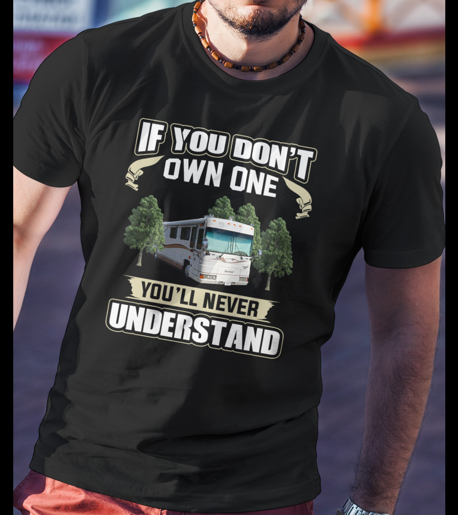 If You Don't Own One Foretravel Motorcade You'll Never Understand T-Shirt