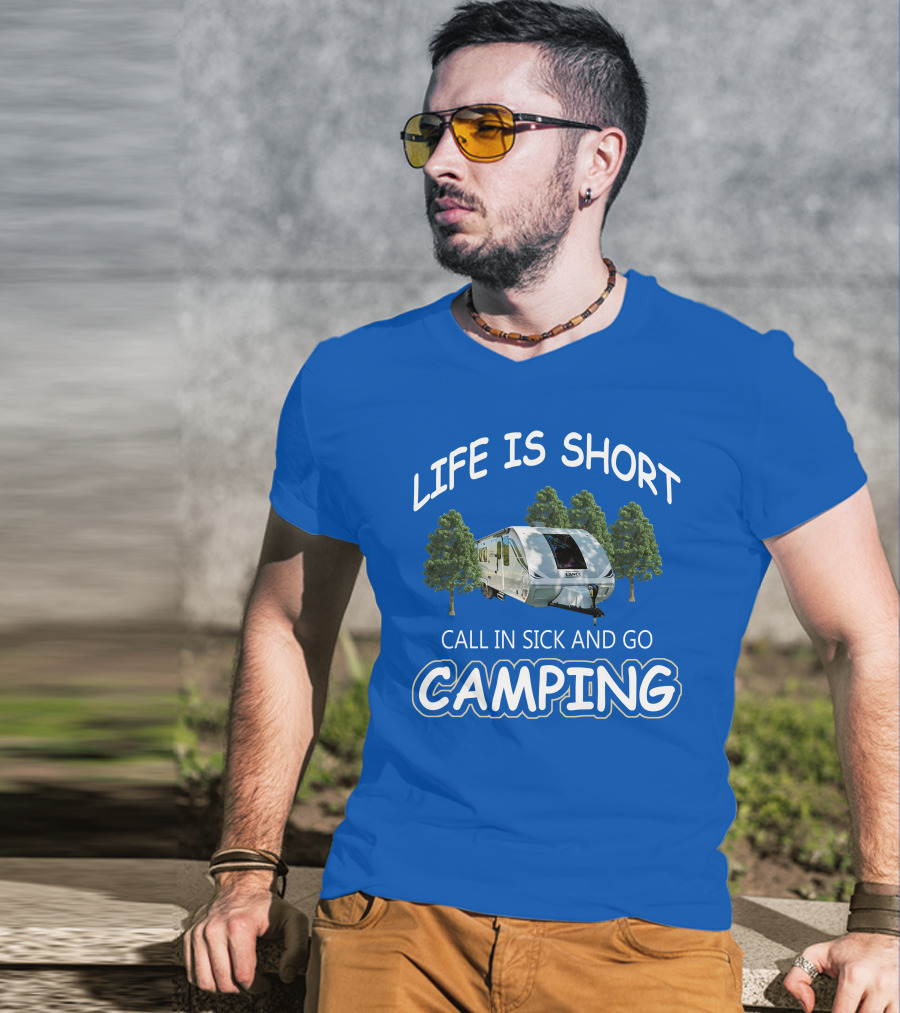 Lance Campers Life Is Short Call In Sick And Go Camping T-Shirt