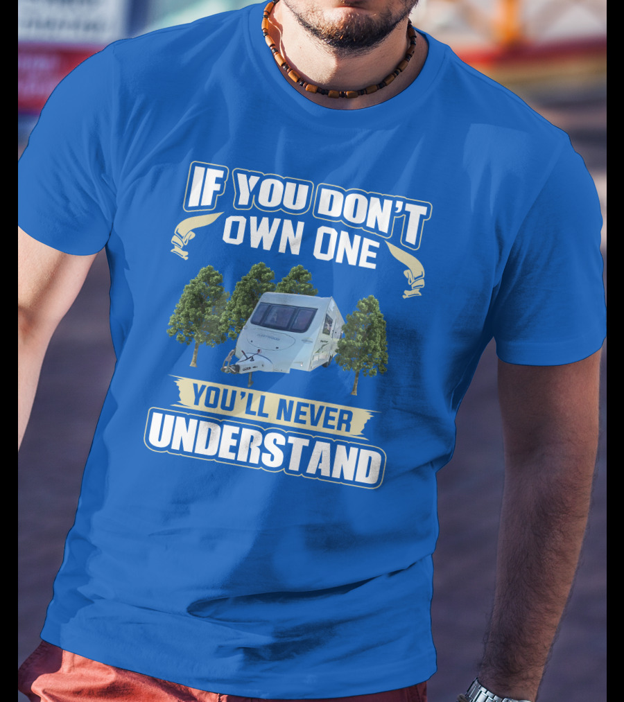 If You Don't Own One You'll Never Understand Fleetwood Caravan T-Shirt