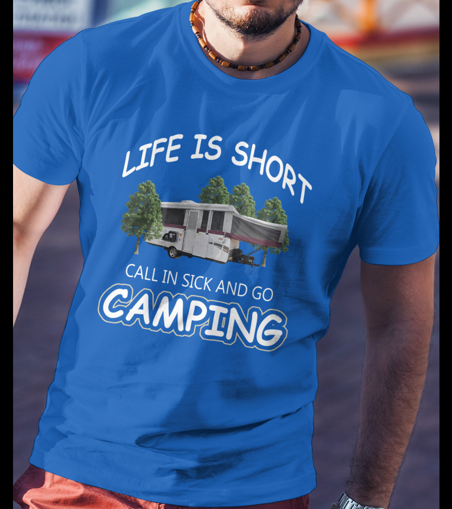 LIFE IS SHORT CALL IN SICK AND GO CAMPING Coleman Fleetwood Pop Up T-Shirt