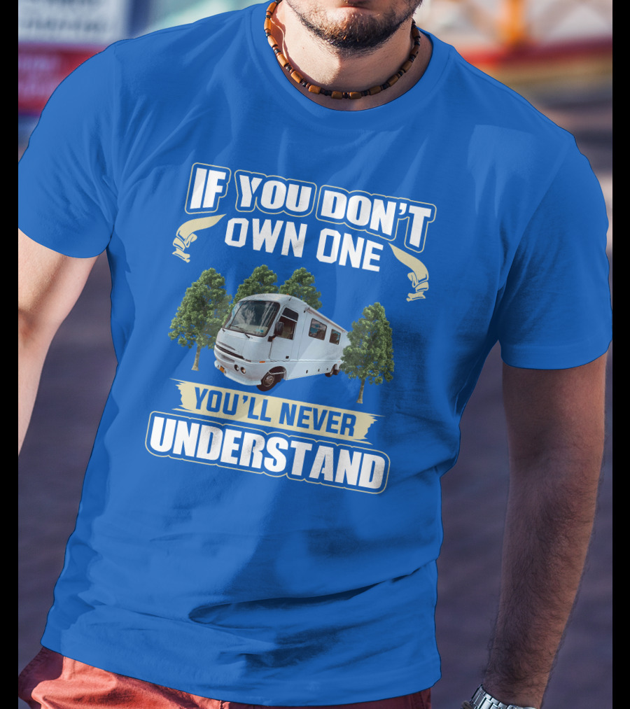 If You Don't Own One You'll Never Understand Pace Arrow Vision 36b T-Shirt