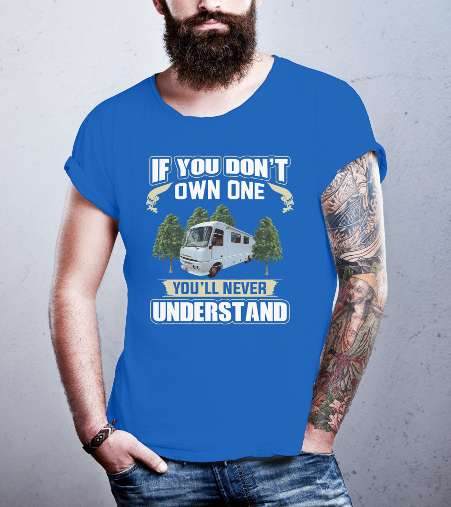 If You Don't Own One You'll Never Understand Pace Arrow Vision 36b T-Shirt