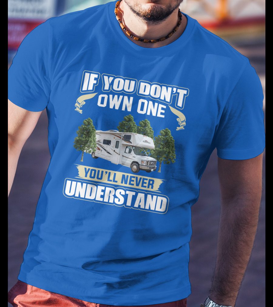 If You Don't Own One You'll Never Understand Forest River Class C Sunseeker RV Camping Lifestyle T-Shirt
