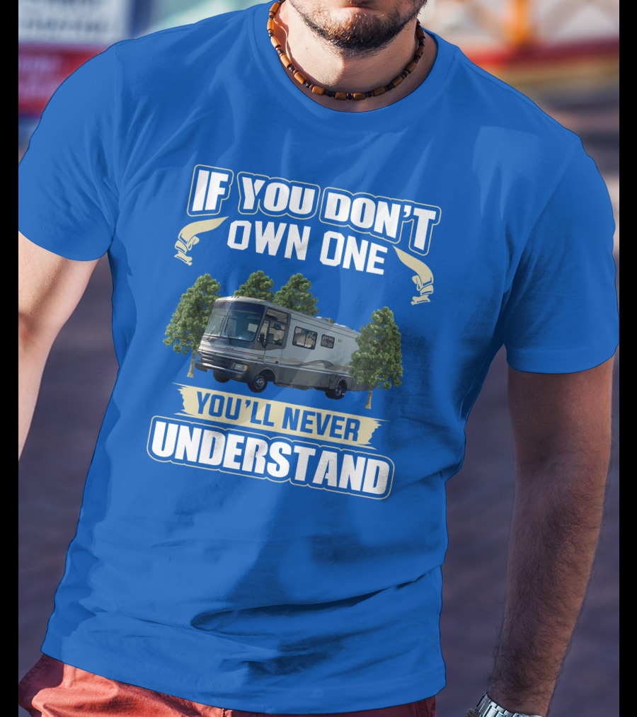If You Don't Own One You'll Never Understand Fleetwood Pace Arrow Motorhomes T-Shirt