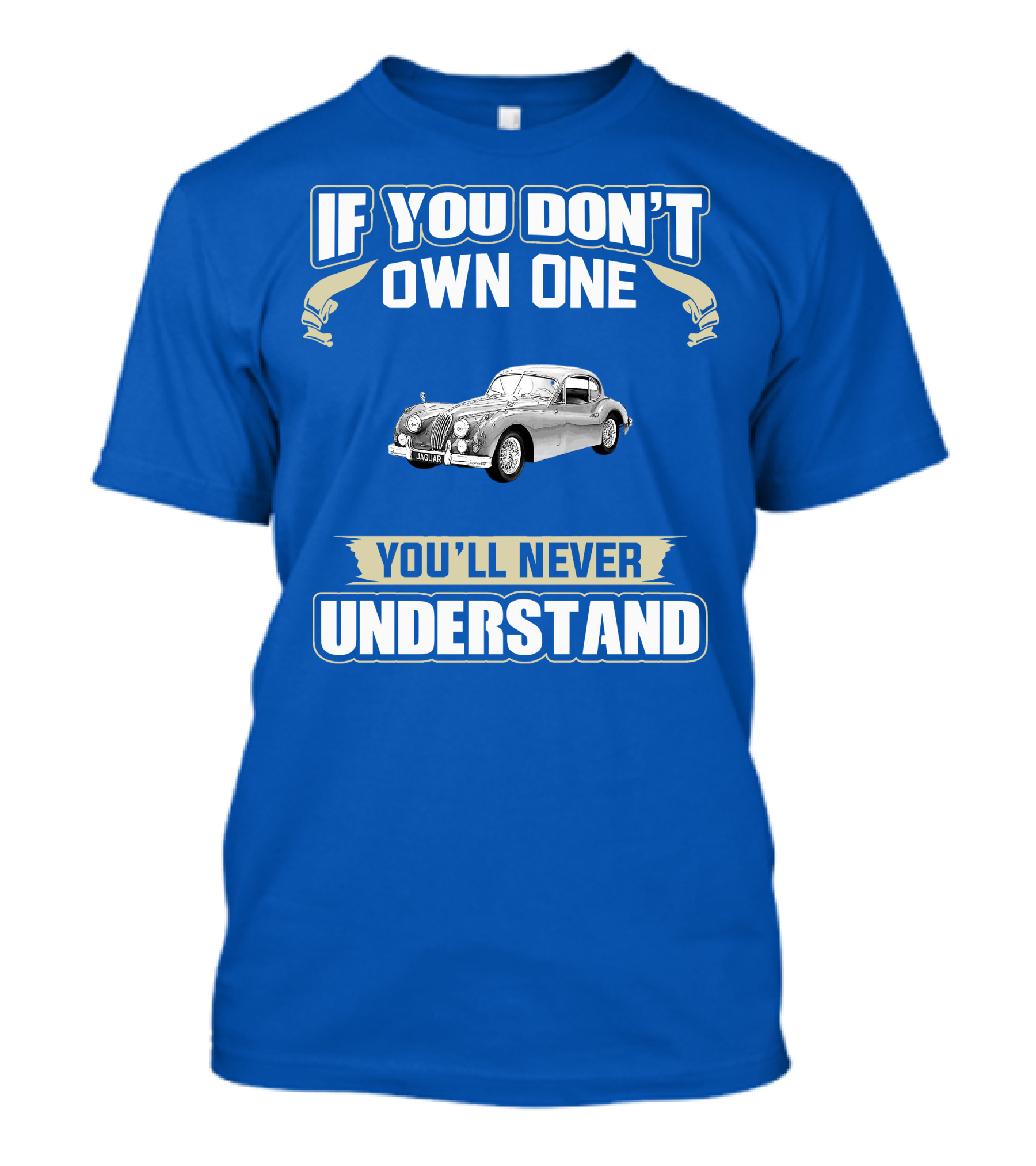 If You Don't Own One 1955 Jaguar XK140 You'll Never Understand T-Shirt