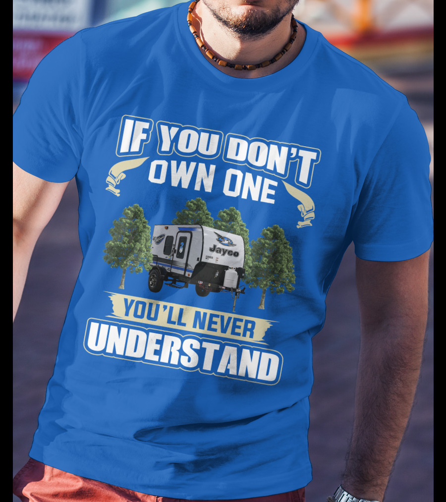 If You Don't Own One You'll Never Understand Jayco Hummingbird 10RK T-Shirt