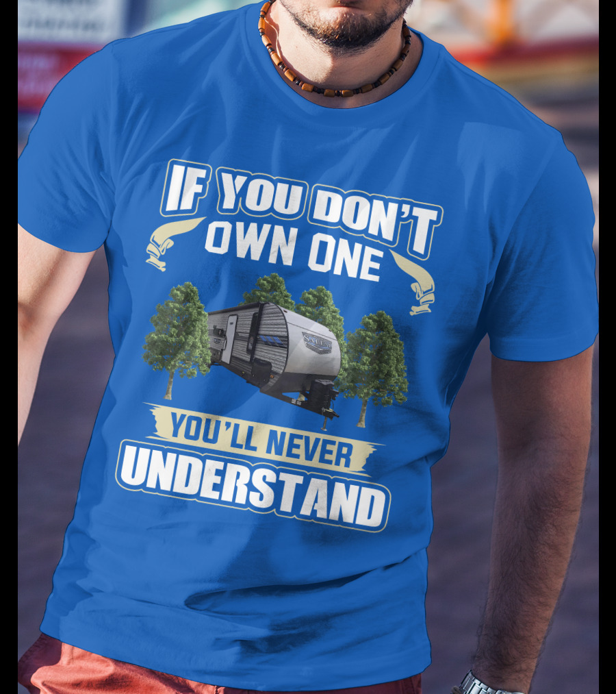If You Don't Own One You'll Never Understand Forest River Salem 30KQBSS T-Shirt