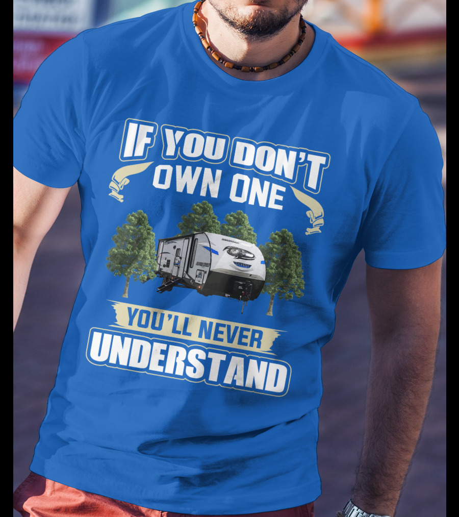 If You Don't Own One Forest River Cherokee Alpha Wolf 26DBH You'll Never Understand T-Shirt