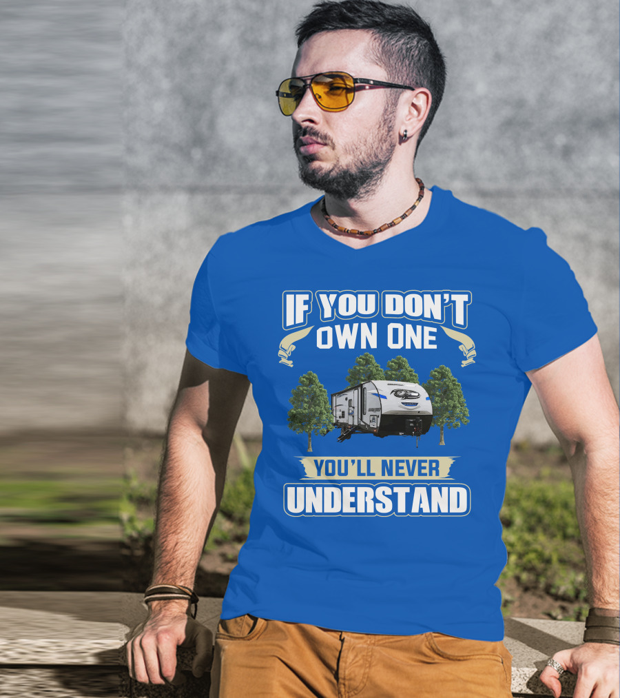 If You Don't Own One Forest River Cherokee Alpha Wolf 26DBH You'll Never Understand T-Shirt