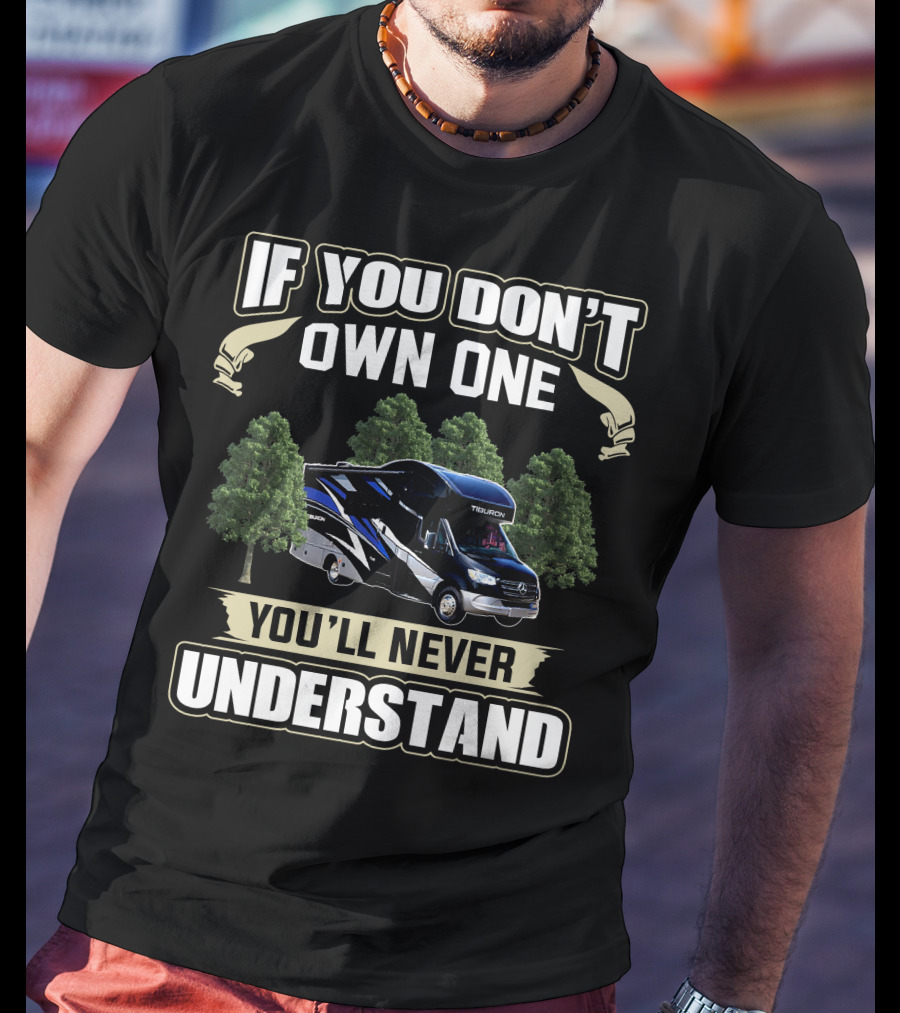 If You Don't Own A Tiburon RV You'll Never Understand T-Shirt