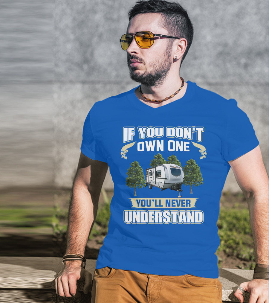 Rockwood Geo Pro 19FBS If You Don't Own One You'll Never Understand T-Shirt