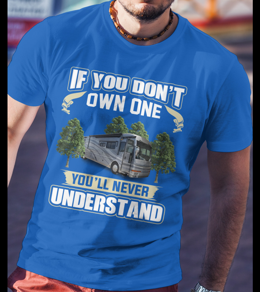 If You Don't Own One You'll Never Understand 42R American Tradition RV T-Shirt