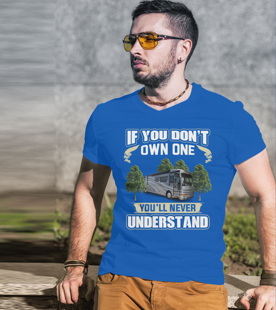 If You Don't Own One You'll Never Understand 42R American Tradition RV T-Shirt