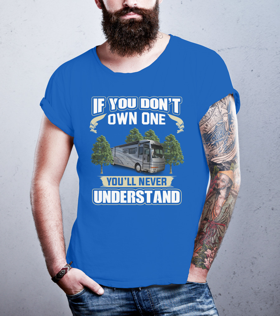 If You Don't Own One You'll Never Understand 42R American Tradition RV T-Shirt