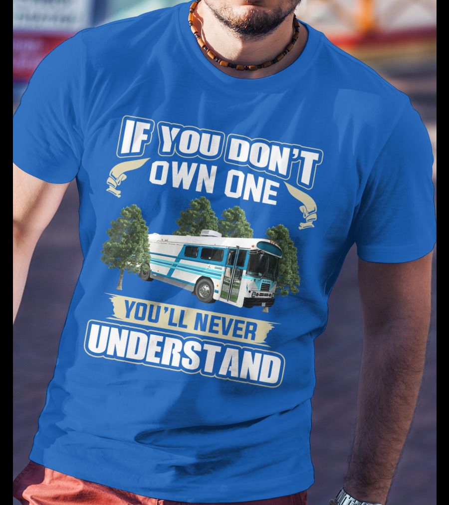 If You Don't Own One You'll Never Understand Camp Skoolie Bus Adventure T-Shirt