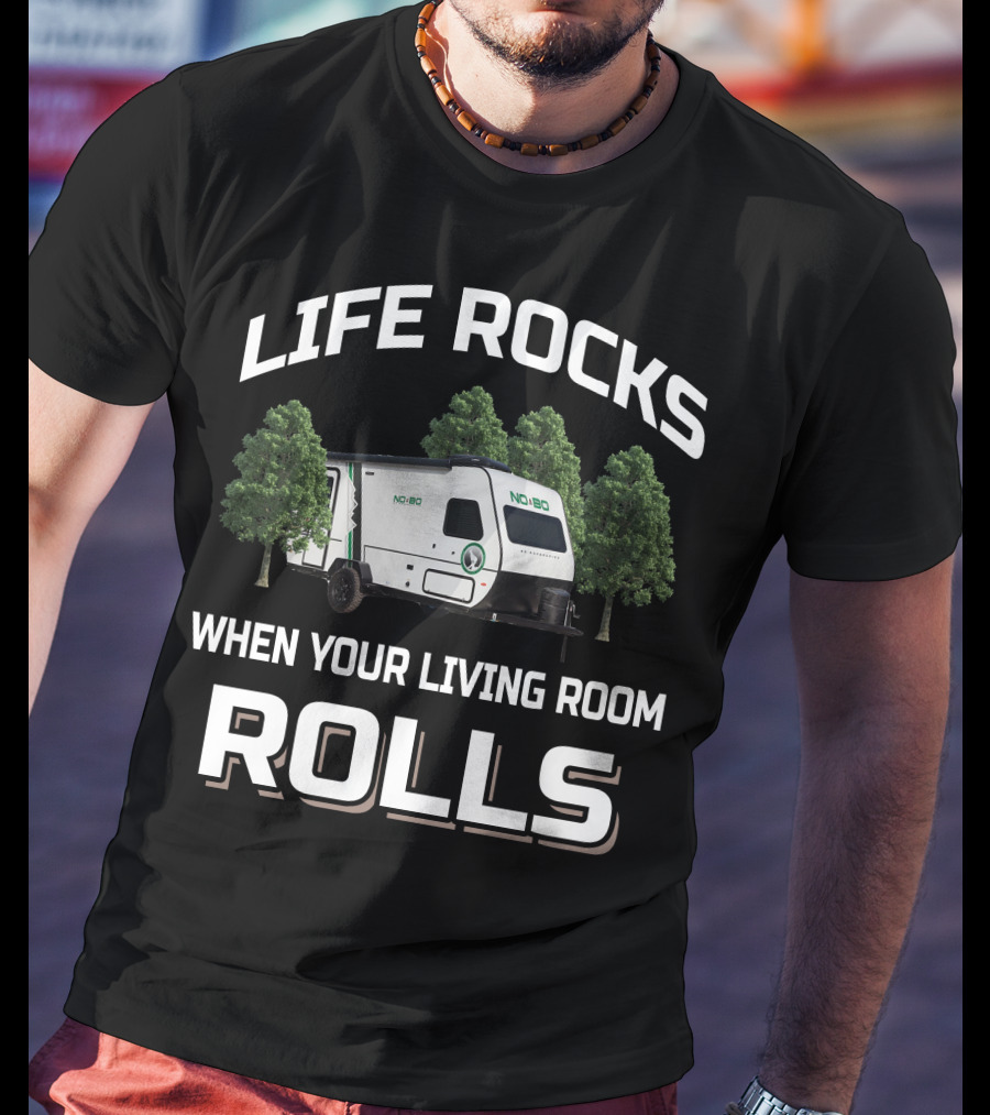 LIFE ROCKS WHEN YOUR LIVING ROOM ROLLS NOBO Forest River T-Shirt