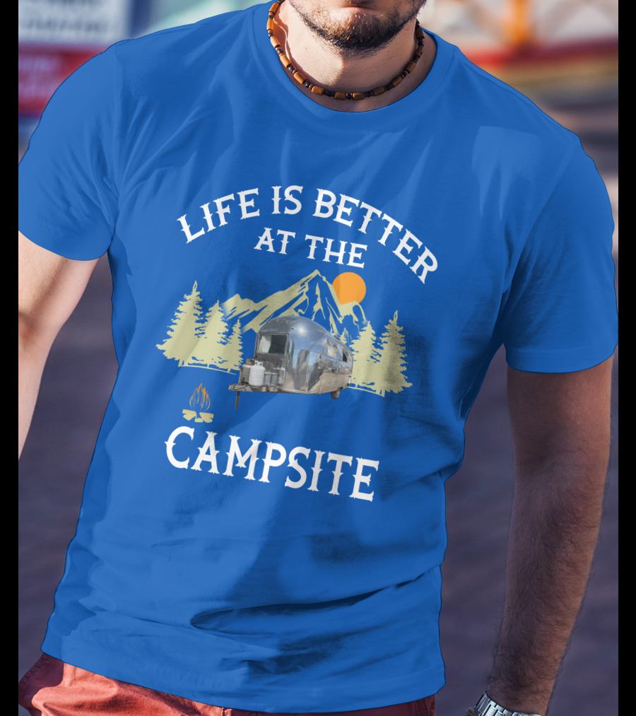 Life Is Better At The Campsite Airstream Adventure T-Shirt