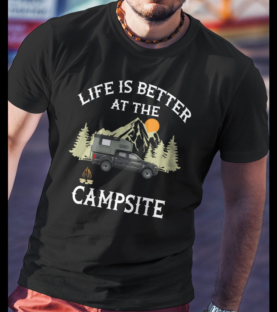 Life Is Better At The Campsite With Scout Campers Owners T-Shirt