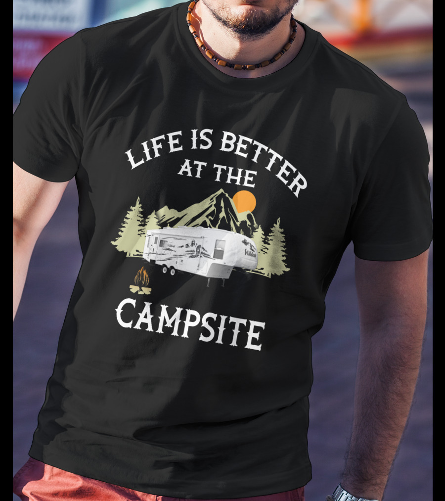 Life Is Better At The Campsite Forest River Travel Trailer T-Shirt