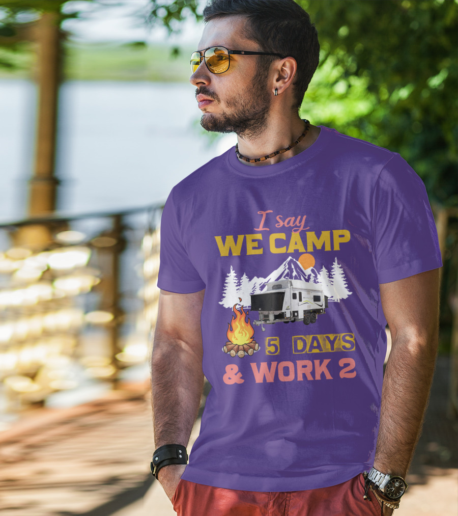 I Say We Camp 5 Days And Work 2 Jayco Expanda 17.56.2 Outback T-Shirt