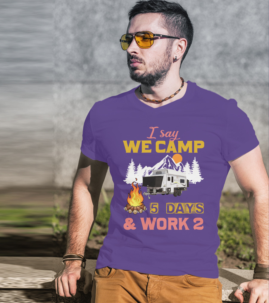 I Say We Camp 5 Days And Work 2 Jayco Expanda 17.56.2 Outback T-Shirt