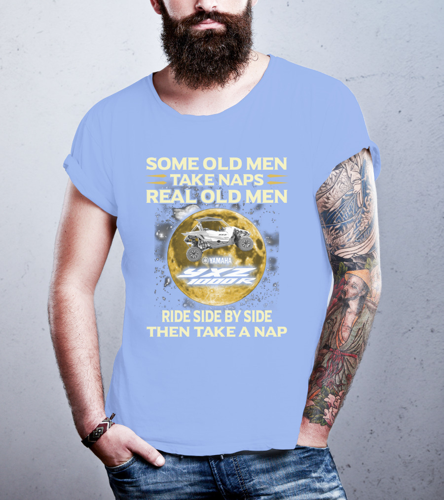 Some Old Men Take Naps Real Old Men Yamaha Yxz 1000R Ride Side By Side Then Take A Nap T-Shirt