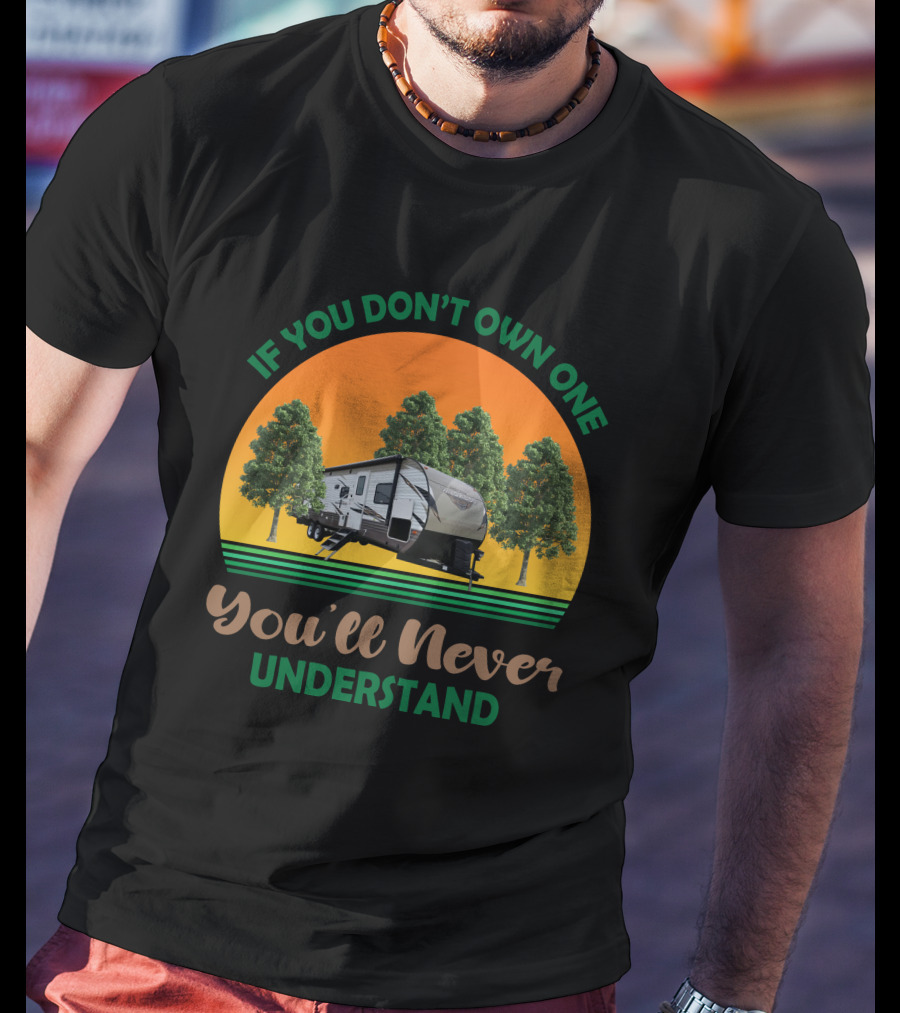 If You Don't Own One You'll Never Understand Forest River Wildwood And Salem 32BHDS T-Shirt