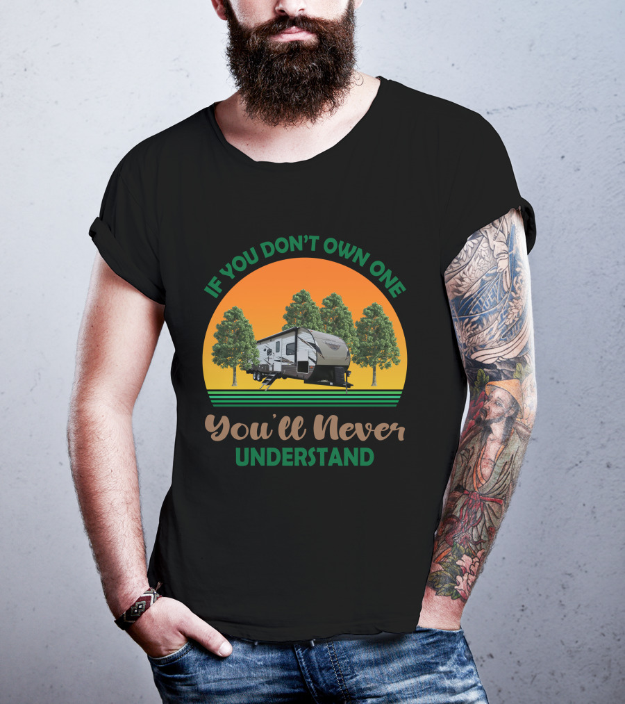 If You Don't Own One You'll Never Understand Forest River Wildwood And Salem 32BHDS T-Shirt
