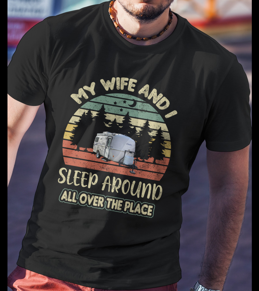 My Wife And I Sleep Around All Over The Place Casita Travel Trailer T-Shirt