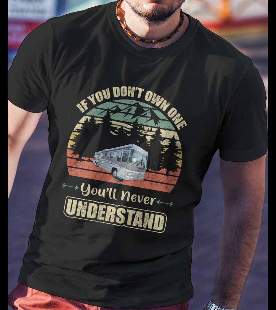 If You Don't Own One You'll Never Understand Foretravel RV Scenic Forest Adventure T-Shirt