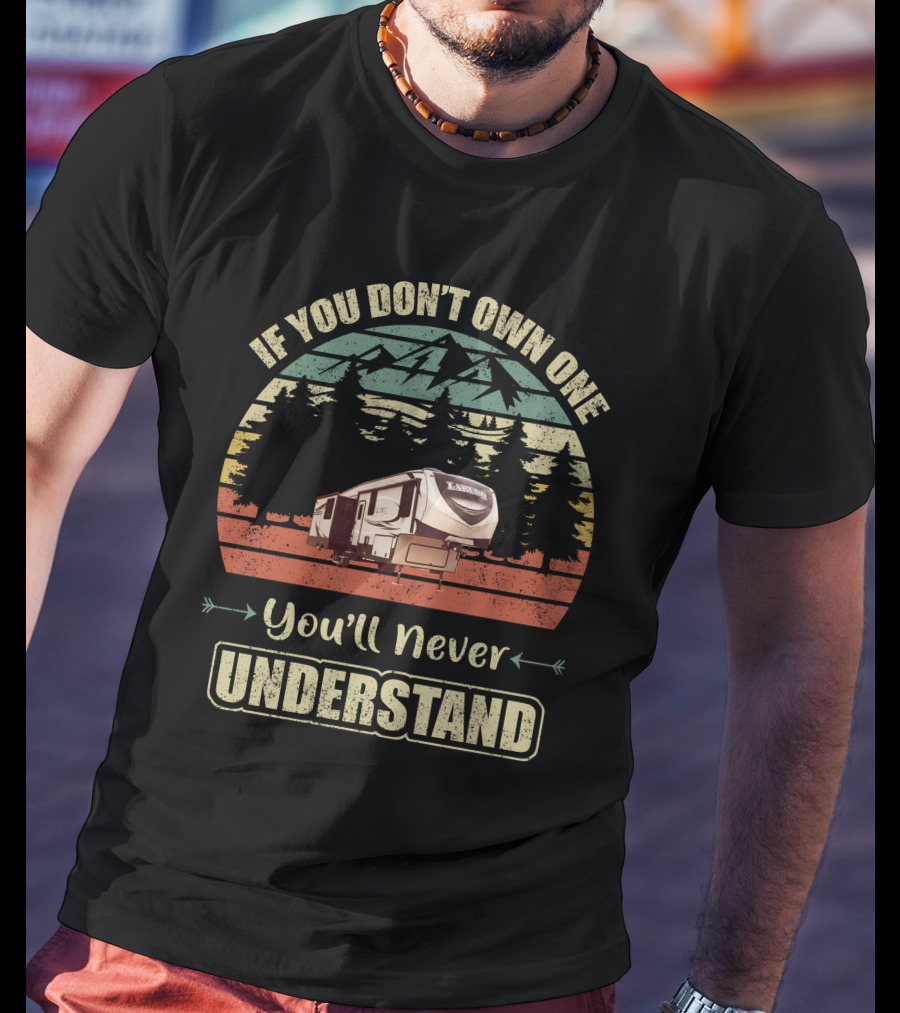 If You Don’t Own One You’ll Never Understand Keystone Laredo RV T-Shirt