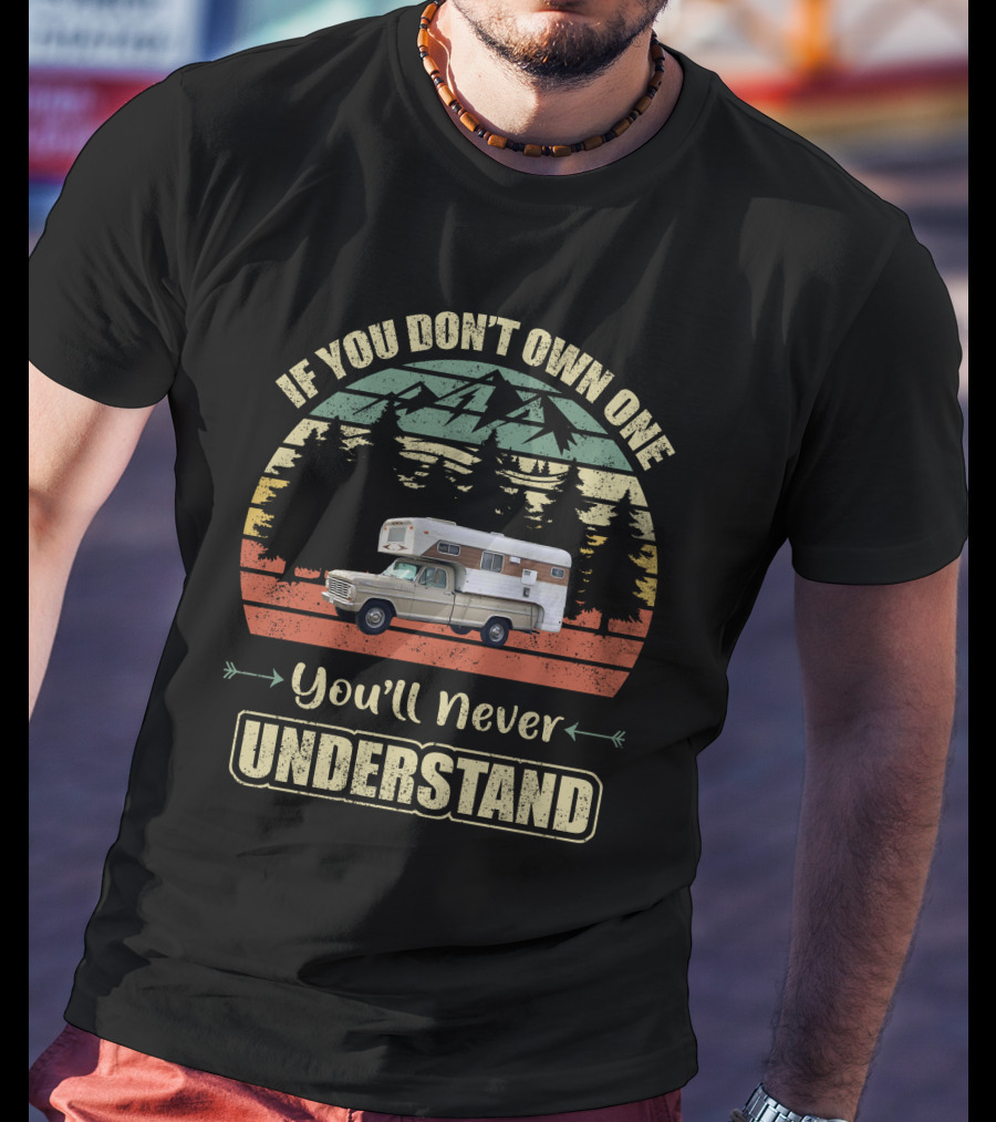 If You Don't Own One You'll Never Understand 72 Chinook Camper Truck Vintage Retro T-Shirt