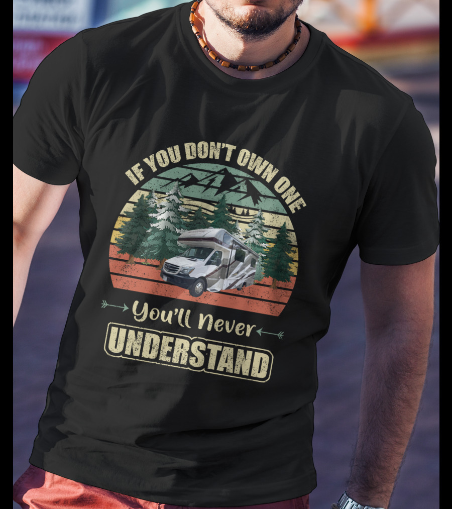 If You Don't Own One You'll Never Understand Class C RV Forest Scene T-Shirt
