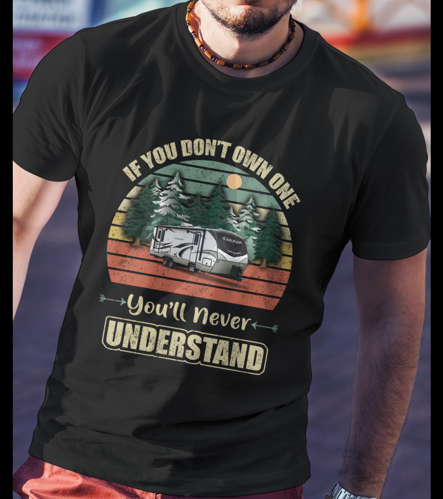 If You Don't Own One You'll Never Understand Keystone Cougar 26RBS T-Shirt