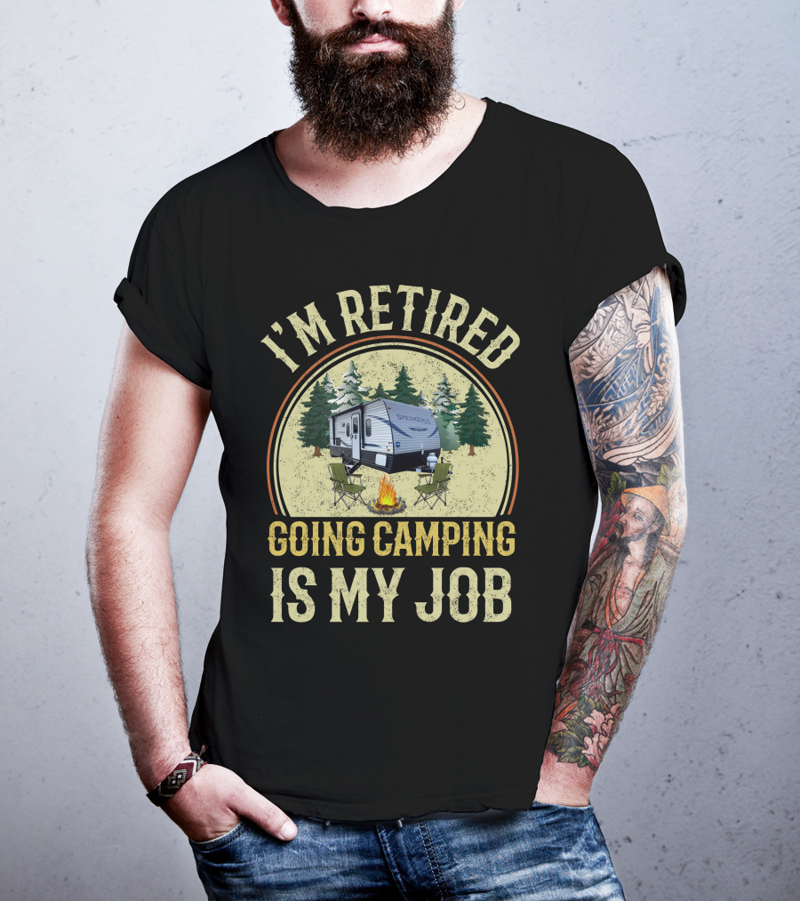 I'm Retired Going Camping Is My Job Keystone RV Springdale Mini 1760BH T-Shirt